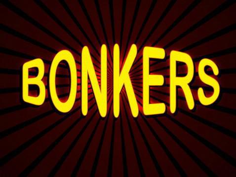 bonkers