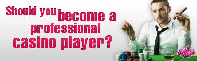 Should You Become a Professional Casino Player